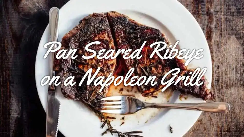Pan Seared Ribeye Steak on a Napoleon Grill All Things Barbecue